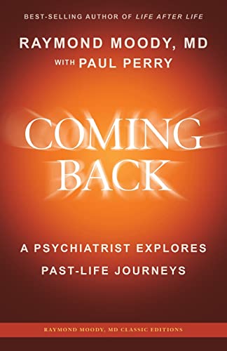 Coming Back by Raymond Moody, MD: A Psychiatrist Explores Past-Life Journeys (Raymond Moody, MD Classic Editions) von CREATESPACE