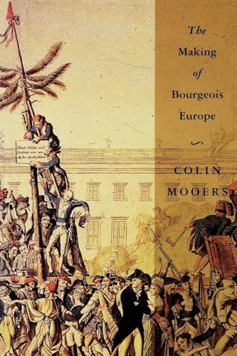 The Making of Bourgeois Europe: Absolutism, Revolution, and the Rise of Capitalism in England, France and Germany