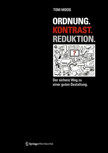 Ordnung. Kontrast. Reduktion.: Der sichere Weg zu einer guten Gestaltung von Ambra Verlag