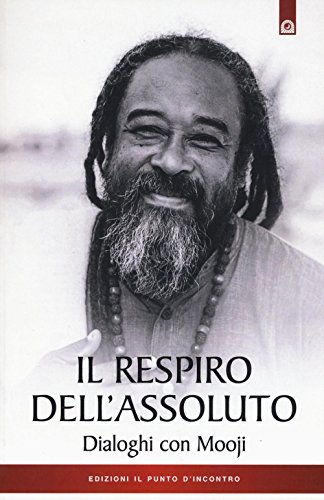 Il respiro dell'assoluto. Dialoghi con Mooji (Uomini e spiritualità) von Il Punto d'Incontro