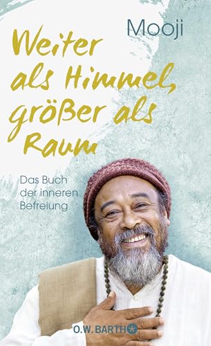 Weiter als Himmel, größer als Raum: Das Buch der inneren Befreiung von Barth O.W.