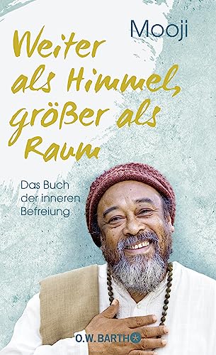 Weiter als Himmel, größer als Raum: Das Buch der inneren Befreiung