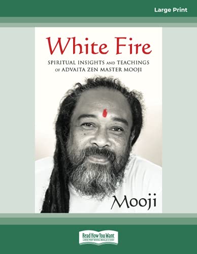 White Fire: Spiritual Insights and Teachings of Advaita Zen Master Mooji von ReadHowYouWant