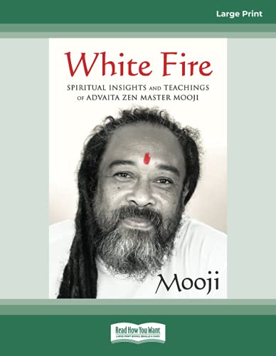 White Fire: Spiritual Insights and Teachings of Advaita Zen Master Mooji