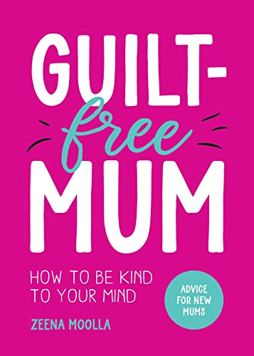Guilt-Free Mum: How to Be Kind to Your Mind: Advice for New Mums von ViE
