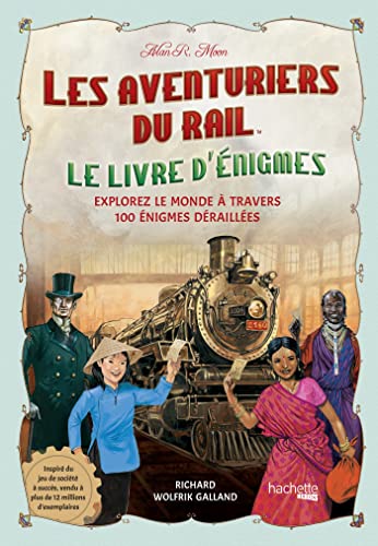 Les Aventuriers du Rail - Le livre d'énigmes: Explorez le monde à travers 100 énigmes déraillées