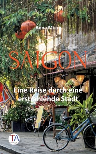 Saigon: Eine Reise durch eine erstrahlende Stadt