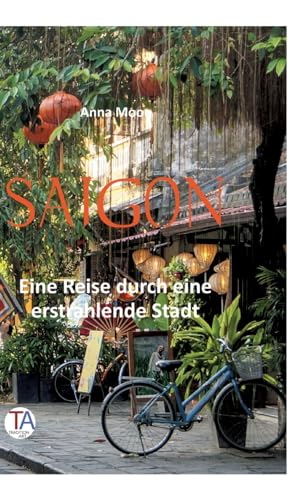 Saigon: Eine Reise durch eine erstrahlende Stadt