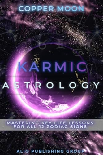 Karmic Astrology: Mastering Key Life Lessons for All 12 Zodiac Signs (Masters of Metaphysics) von ALIO Publishing Group