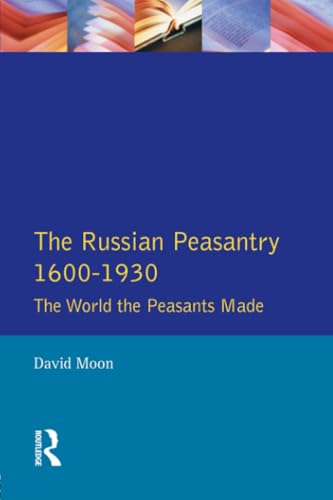 The Russian Peasantry 1600-1930: The World the Peasants Made