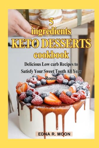5-Ingredient Keto Desserts: Delicious Low carb Recipes to Satisfy Your Sweet Tooth All Year Round 5-Ingredient Keto Desserts: Delicious Low carb Recipes to Satisfy Your Sweet Tooth All Year Round von Independently published