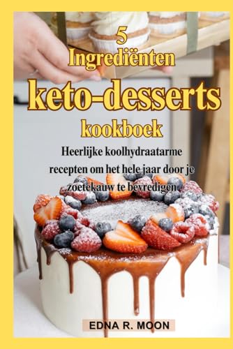 5-Ingrediënten Keto Desserts kookboek: Heerlijke koolhydraatarme recepten om het hele jaar door je zoetekauw te bevredigen 5-Ingrediënten Keto Desserts kookboek: Heerlijke koolhydraatarme recepten om het hele jaar door je zoetekauw te bevredigen von Independently published