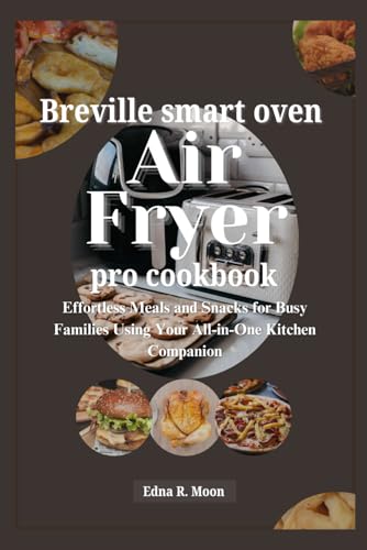 Breville Smart Oven Air Fryer Pro Cookbook: Effortless Meals and Snacks for Busy Families Using Your All-in-One Kitchen Companion Breville Smart Oven Air Fryer Pro Cookbook: Effortless Meals and Snacks for Busy Families Using Your All-in-One Kitchen Companion von Independently published