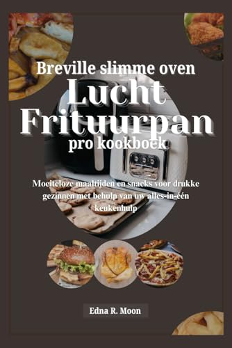 Breville slimme oven lucht frituurpan pro kookboek: Moeiteloze maaltijden en snacks voor drukke gezinnen met behulp van uw alles-in-één keukenhulp Breville slimme oven lucht frituurpan pro kookboek: Moeiteloze maaltijden en snacks voor drukke gezinnen met behulp van uw alles-in-één keukenhulp von Independently published