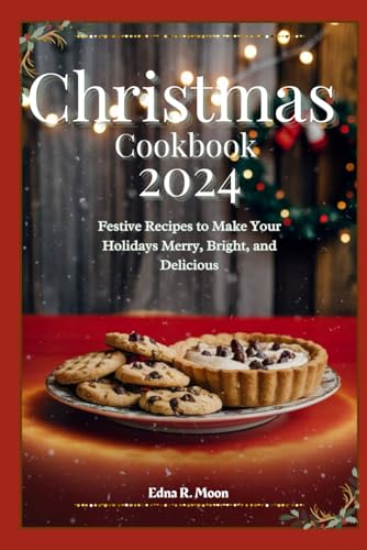 Christmas cookbook 2024: Festive Recipes to Make Your Holidays Merry, Bright, and Delicious Christmas cookbook 2024: Festive Recipes to Make Your Holidays Merry, Bright, and Delicious von Independently published