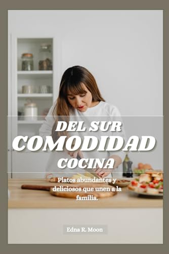 Cocina sureña confort: Platos abundantes y deliciosos que unen a la familia Cocina sureña confort: Platos abundantes y deliciosos que unen a la familia von Independently published