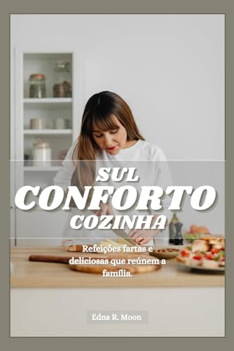 Cozinha confortável do sul: Pratos fartos e deliciosos que unem a família Cozinha confortável do sul: Pratos fartos e deliciosos que unem a família von Independently published