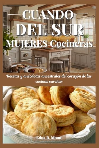 Cuando las mujeres del sur cocinan: Recetas y anécdotas ancestrales del corazón de las cocinas sureñas Cuando las mujeres del sur cocinan: Recetas y anécdotas ancestrales del corazón de las cocinas sureñas von Independently published