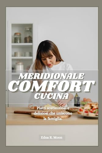 Cucina comfort del sud: Piatti sostanziosi e deliziosi che uniscono la famiglia Cucina comfort del sud: Piatti sostanziosi e deliziosi che uniscono la famiglia von Independently published