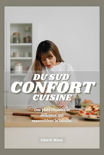 Cuisine du Sud: Des plats copieux et délicieux qui rassemblent la famille Cuisine du Sud: Des plats copieux et délicieux qui rassemblent la famille von Independently published