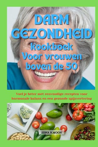 Darmgezondheid kookboek voor vrouwen van 50 jaar en ouder: Voel je beter met eenvoudige recepten voor hormoonbalans en spijsverteringsgezondheid Darmgezondheid kookboek voor vrouwen van 50 jaar en ouder: Voel je beter met eenvoudige recepten voor hormoonbalans en spijsverteringsgezondheid von Independently published