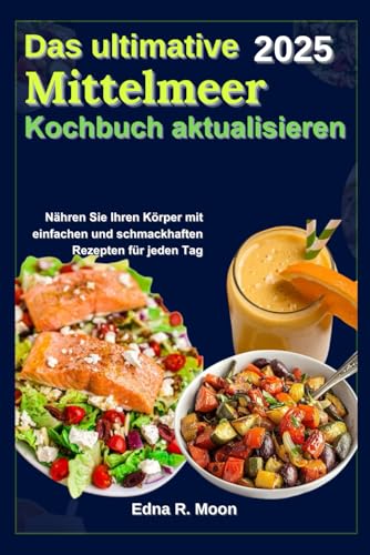 Das ultimative mediterrane Erfrischungskochbuch: Nähren Sie Ihren Körper mit einfachen und schmackhaften Rezepten für jeden Tag Das ultimative mediterrane Erfrischungskochbuch: Nähren Sie Ihren Körper mit einfachen und schmackhaften Rezepten für jeden Tag von Independently published