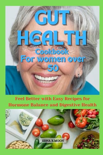 Gut Health cookbook For Women Over 50: Feel Better with Easy Recipes for Hormone Balance and Digestive Health Gut Health cookbook For Women Over 50: Feel Better with Easy Recipes for Hormone Balance and Digestive Health von Independently published