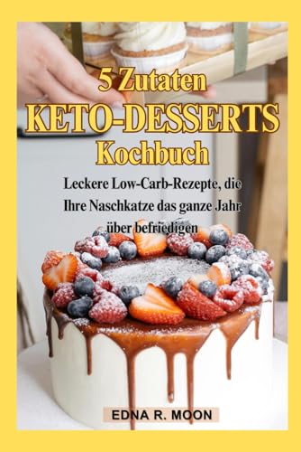 Keto-Desserts mit 5 Zutaten: Leckere Low-Carb-Rezepte, die Ihre Naschkatze das ganze Jahr über befriedigen Keto-Desserts mit 5 Zutaten: Leckere Low-Carb-Rezepte, die Ihre Naschkatze das ganze Jahr über befriedigen