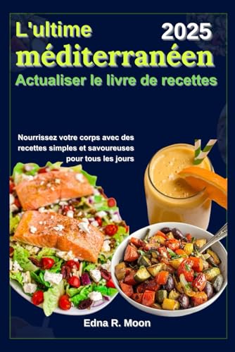Le livre de recettes ultime pour une cuisine méditerranéenne rafraîchissante: Nourrissez votre corps avec des recettes simples et savoureuses pour tous les jours Le livre de recettes ultime pour une cuisine méditerranéenne rafraîchissante: Nourrissez votre corps avec des recettes simples et savoureuses pour tous les jours von Independently published
