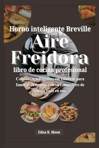 Libro de recetas de la freidora de aire Breville Smart Oven Pro: Comidas y refrigerios sin esfuerzo para familias ocupadas con su compañero de cocina todo en uno Libro de recetas de la freidora de aire Breville Smart Oven Pro: Comidas y refrigerios sin esfuerzo para familias ocupadas con su compañero de cocina todo en uno von Independently published