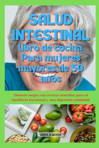 Libro de recetas para la salud intestinal para mujeres mayores de 50 años: Siéntete mejor con recetas fáciles para el equilibrio hormonal y la salud digestiva Libro de recetas para la salud intestinal para mujeres mayores de 50 años: Siéntete mejor con recetas fáciles para el equilibrio hormonal y la salud digestiva von Independently published