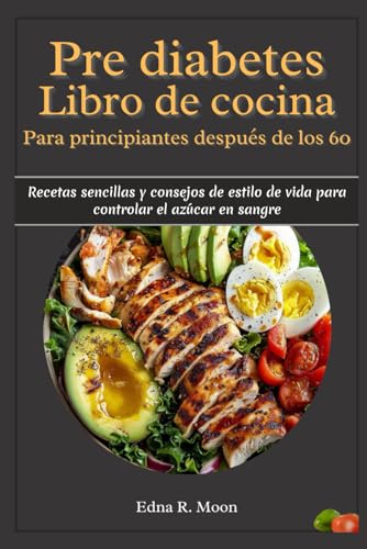 Libro de recetas prediabéticas para principiantes después de los 60: Recetas sencillas y consejos de estilo de vida para controlar el azúcar en sangre Libro de recetas prediabéticas para principiantes después de los 60: Recetas sencillas y consejos de estilo de vida para controlar el azúcar en sangre von Independently published