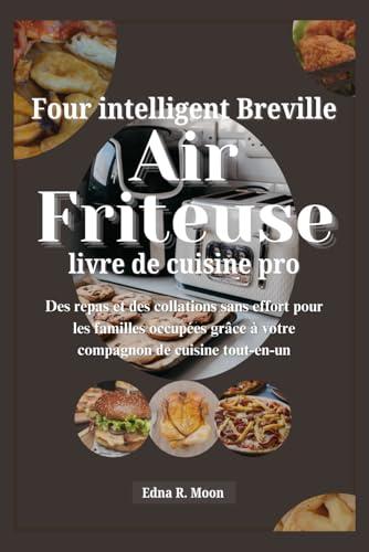 Livre de recettes Breville Smart Oven Air Fryer Pro: Des repas et des collations sans effort pour les familles occupées grâce à votre compagnon de cuisine tout-en-un Livre de recettes Breville Smart Oven Air Fryer Pro: Des repas et des collations sans effort pour les familles occupées grâce à votre compagnon de cuisine tout-en-un von Independently published