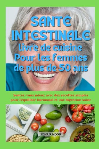 Livre de recettes pour la santé intestinale des femmes de plus de 50 ans: Sentez-vous mieux avec des recettes faciles pour l'équilibre hormonal et la santé digestive Livre de recettes pour la santé intestinale des femmes de plus de 50 ans: Sentez-vous mieux avec des recettes faciles pour l'équilibre hormonal et la santé digestive von Independently published