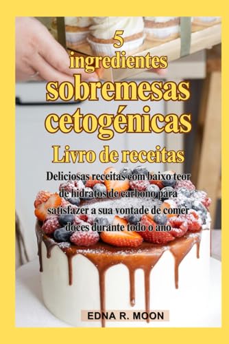 Livro de receitas de sobremesas Keto com 5 ingredientes: Deliciosas receitas com baixo teor de hidratos de carbono para satisfazer a sua vontade de comer doces durante todo o ano Livro de receitas de sobremesas Keto com 5 ingredientes: Deliciosas receitas com baixo teor de hidratos de carbono para satisfazer a sua vontade de comer doces durante todo o ano von Independently published