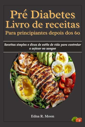 Livro de receitas pré-diabetes para principiantes após os 60 anos: Receitas simples e dicas de estilo de vida para controlar o açúcar no sangue Livro de receitas pré-diabetes para principiantes após os 60 anos: Receitas simples e dicas de estilo de vida para controlar o açúcar no sangue von Independently published