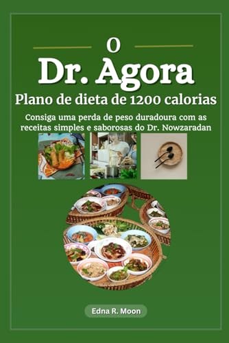 O Dr. Agora Plano de dieta de 1200 calorias: Consiga uma perda de peso duradoura com as receitas simples e saborosas do Dr. Nowzaradan O Dr. Agora Plano de dieta de 1200 calorias: Consiga uma perda de peso duradoura com as receitas simples e saborosas do Dr. Nowzaradan von Independently published