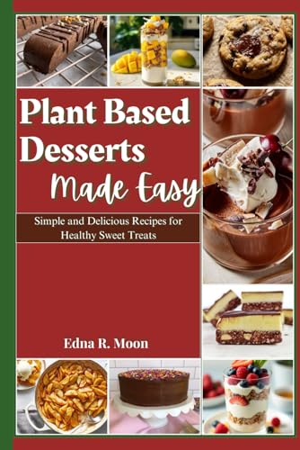 Plant-Based Desserts Made Easy: Simple and Delicious Recipes for Healthy Sweet Treats Plant-Based Desserts Made Easy: Simple and Delicious Recipes for Healthy Sweet Treats von Independently published