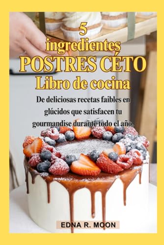 Postres cetogénicos de 5 ingredientes: Deliciosas recetas bajas en carbohidratos para satisfacer tu gusto por lo dulce todo el año Postres cetogénicos de 5 ingredientes: Deliciosas recetas bajas en carbohidratos para satisfacer tu gusto por lo dulce todo el año von Independently published