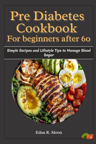 Pre-Diabetes Cookbook for Beginners After 60: Simple Recipes and Lifestyle Tips to Manage Blood Sugar Pre-Diabetes Cookbook for Beginners After 60: Simple Recipes and Lifestyle Tips to Manage Blood Sugar von Independently published