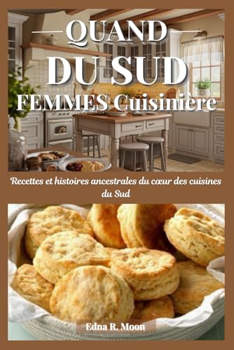 Quand les femmes du Sud cuisinent: Recettes et histoires ancestrales du cœur des cuisines du Sud Quand les femmes du Sud cuisinent: Recettes et histoires ancestrales du cœur des cuisines du Sud von Independently published