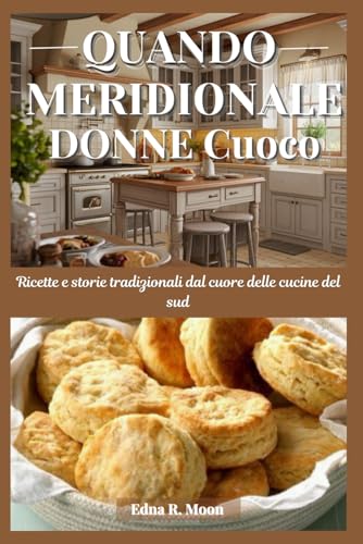 Quando le donne del sud cucinano: Ricette e storie tradizionali dal cuore delle cucine del sud Quando le donne del sud cucinano: Ricette e storie tradizionali dal cuore delle cucine del sud von Independently published