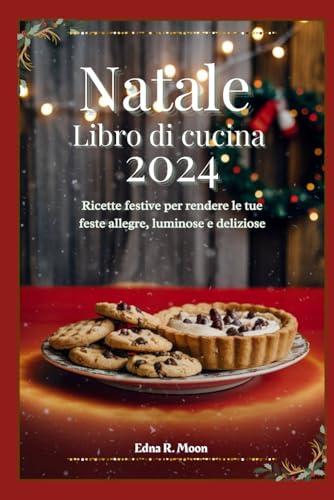 Ricettario di Natale 2024: Ricette festive per rendere le tue feste allegre, luminose e deliziose Ricettario di Natale 2024: Ricette festive per rendere le tue feste allegre, luminose e deliziose von Independently published