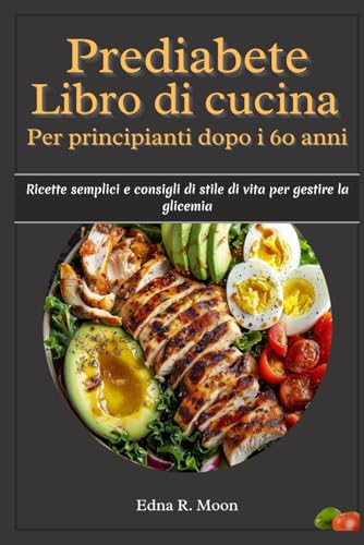 Ricettario prediabete per principianti dopo i 60 anni: Ricette semplici e consigli di stile di vita per gestire la glicemia Ricettario prediabete per principianti dopo i 60 anni: Ricette semplici e consigli di stile di vita per gestire la glicemia von Independently published