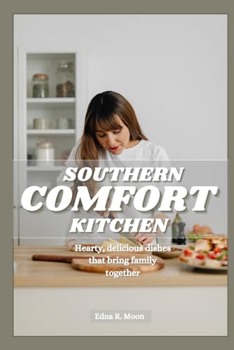 Southern Comfort Kitchen: Hearty, Delicious Dishes That Bring Family Together Southern Comfort Kitchen: Hearty, Delicious Dishes That Bring Family Together von Independently published