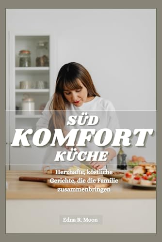 Südstaaten-Küche: Herzhafte, köstliche Gerichte, die die Familie zusammenbringen Südstaaten-Küche: Herzhafte, köstliche Gerichte, die die Familie zusammenbringen von Independently published
