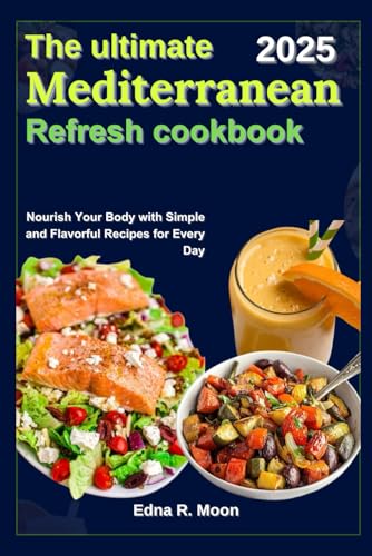The Ultimate Mediterranean Refresh Cookbook: Nourish Your Body with Simple and Flavorful Recipes for Every Day The Ultimate Mediterranean Refresh Cookbook: Nourish Your Body with Simple and Flavorful Recipes for Every Day von Independently published