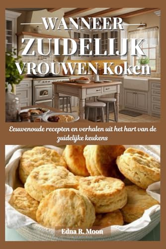 Wanneer zuidelijk vrouwen koken: Eeuwenoude recepten en verhalen uit het hart van de zuidelijke keukens Wanneer zuidelijk vrouwen koken: Eeuwenoude recepten en verhalen uit het hart van de zuidelijke keukens von Independently published