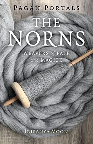 The Norns: Weavers of Fate and Magick (Pagan Portals)