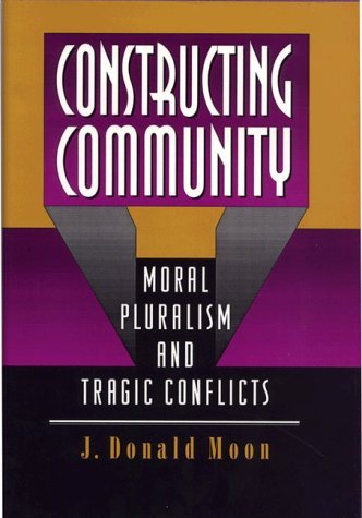 Constructing Community: Moral Pluralism and Tragic Conflicts von Princeton University Press